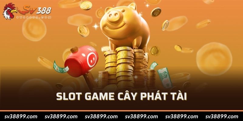 Slot game Cây Phát Tài